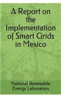 A Report on the Implementation of Smart Grids in Mexico