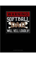 Warning! Softball Dad Will Yell Loudly!