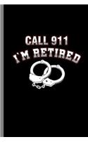 Call 911 I'm retired