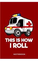 This Is How I Roll Notebook: Ambulance