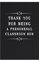 Thank You for Being a Phenomenal Classroom Mom: Fill in the Blank Notebook and Memory Journal for friends, classroom, 110 Lined Pages