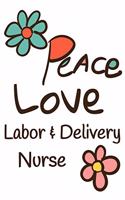 Peace Love Labor & Delivery Nurse