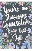 You're An Awesome Counselor Keep That Shit Up