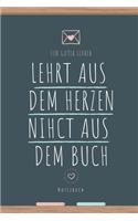 Ein Guter Lehrer Lehrt Aus Dem Herzen Nicht Aus Dem Buch Notizbuch