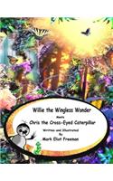 Willie the Wingless Wonder Meets Chris the Cross-Eyed Caterpillar