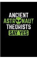 Ancient Astronaut Theorists Say Yes: Extraterrestrial Life Evidence Journal - Notebook For Aliens In Egypt, Ufo Technology, Astronaut, Disclosure & Roswell History Fans - 6x9 - 100 Grap