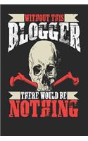 Without This Blogger There Would Be Nothing: Blogger Notebook Blogger Journal Handlettering Logbook 110 Journal Paper Pages 6 X 9