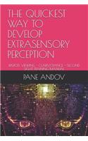Quickest Way to Develop Extrasensory Perception: Remote Viewing - Clairvoyance - Second Sight Training Manual