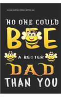 no one could bee a better dad than you