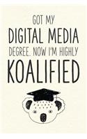 Got My Digital Media Degree. Now I'm Highly Koalified: Funny Blank Notebook for Graduation