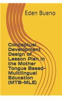 Conceptual Development Design of Lesson Plan in the Mother Tongue Based- Multilingual Education (MTB-MLE)