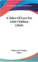 A Token Of Love For Little Children (1845)