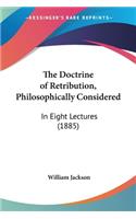 The Doctrine of Retribution, Philosophically Considered: In Eight Lectures (1885)(English)