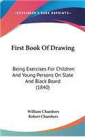 First Book of Drawing: Being Exercises for Children and Young Persons on Slate and Black Board (1840)
