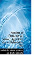 Memoires de L'Academie Des Sciences, Agriculture, Arts Et Belles-Lettres (AIX)