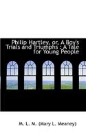 Philip Hartley, or, a Boy's Trials and Triumphs