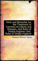 Hints and Remedies for the Treatment of Common Accidents and Diseases, and Rules of Simple Hygiene: (English)