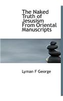 The Naked Truth of Jesusism from Oriental Manuscripts