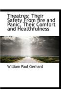 Theatres; Their Safety from Fire and Panic, Their Comfort and Healthfulness