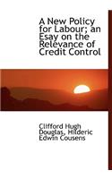 A New Policy for Labour; An Esay on the Relevance of Credit Control