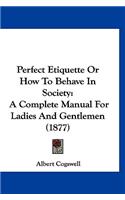 Perfect Etiquette Or How To Behave In Society