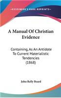 A Manual of Christian Evidence: Containing, as an Antidote to Current Materialistic Tendencies (1868)