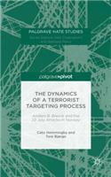 Dynamics of a Terrorist Targeting Process: Anders B. Breivik and the 22 July Attacks in Norway