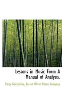 Lessons in Music Form a Manual of Analysis.