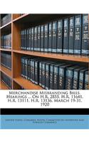 Merchandise Misbranding Bills. Hearings ... on H.R. 2855, H.R. 11641, H.R. 13111, H.R. 13136, March 19-31, 1920