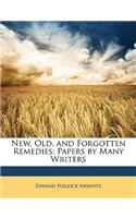New, Old, and Forgotten Remedies: Papers by Many Writers