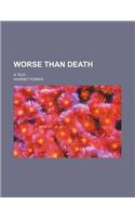 Worse Than Death; A Tale