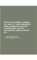 Notes and Queries, Number 233, April 15, 1854 a Medium of Inter-Communication for Literary Men, Artists, Antiquaries, Genealogists, Etc