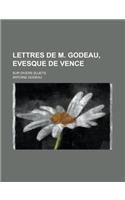 Lettres de M. Godeau, Evesque de Vence; Sur Divers Sujets