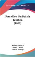 Pamphlets On British Taxation (1800)