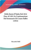 Della Storia D'Italia Dal 1814 Fino Al 1851 in Continuazione del Sommario Di Cesare Balbo (1852): (Italian)