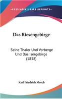 Das Riesengebirge: Seine Thaler Und Vorberge Und Das Isergebirge (1858)