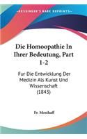 Die Homoopathie In Ihrer Bedeutung, Part 1-2: Fur Die Entwicklung Der Medizin Als Kunst Und Wissenschaft (1843)(German)