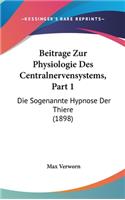 Beitrage Zur Physiologie Des Centralnervensystems, Part 1: Die Sogenannte Hypnose Der Thiere (1898)