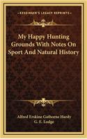 My Happy Hunting Grounds With Notes On Sport And Natural History