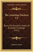 The Amazing Duchess V2: Being The Romantic History Of Elizabeth Chudleigh (1911)