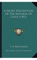 A Short Description Of The Republic Of Chile (1901)