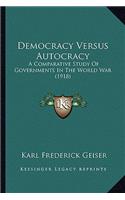 Democracy Versus Autocracy: A Comparative Study of Governments in the World War (1918)