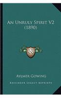 Unruly Spirit V2 (1890)