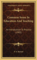 Common Sense In Education And Teaching: An Introduction To Practice (1905)