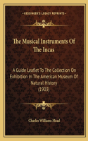 Musical Instruments Of The Incas: A Guide Leaflet To The Collection On Exhibition In The American Museum Of Natural History (1903)