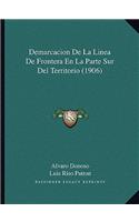 Demarcacion De La Linea De Frontera En La Parte Sur Del Territorio (1906)