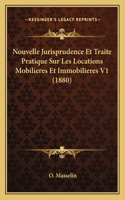 Nouvelle Jurisprudence Et Traite Pratique Sur Les Locations Mobilieres Et Immobilieres V1 (1880)