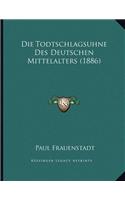 Die Todtschlagsuhne Des Deutschen Mittelalters (1886)