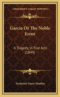 Garcia Or The Noble Error