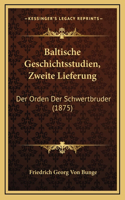 Baltische Geschichtsstudien, Zweite Lieferung: Der Orden Der Schwertbruder (1875)